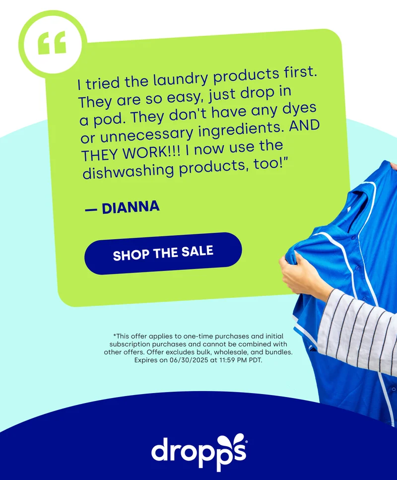 “ I tried the laundry products first. They are so easy, just drop in  a pod. They don't have any dyes or unnecessary ingredients. AND THEY WORK!!! I now use the dishwashing products, too!”  — Dianna  [SHOP THE SALE] *This offer applies to one-time purchases and initial subscription purchases and cannot be combined with other offers. Offer excludes bulk, wholesale, and bundles. Expires on 06/30/2025 at 11:59 PM PDT.