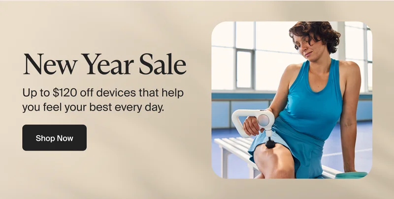 New Year Sale | Up to $120 off devices that help you feel your best every day. &nbsp;| Shop Now