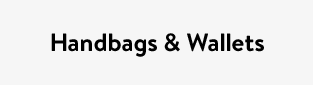 Handbags & Wallets