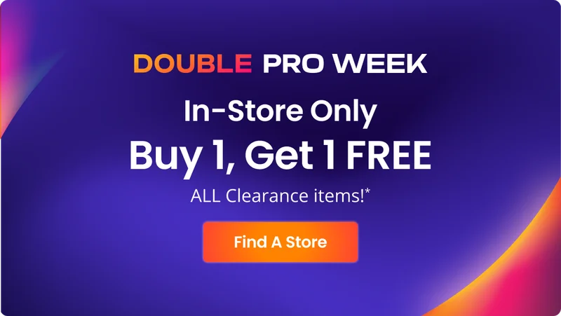 DOUBLE PRO WEEK | In-Store Only | Buy One, Get One FREE ALL Clearance items!* | Find A Store