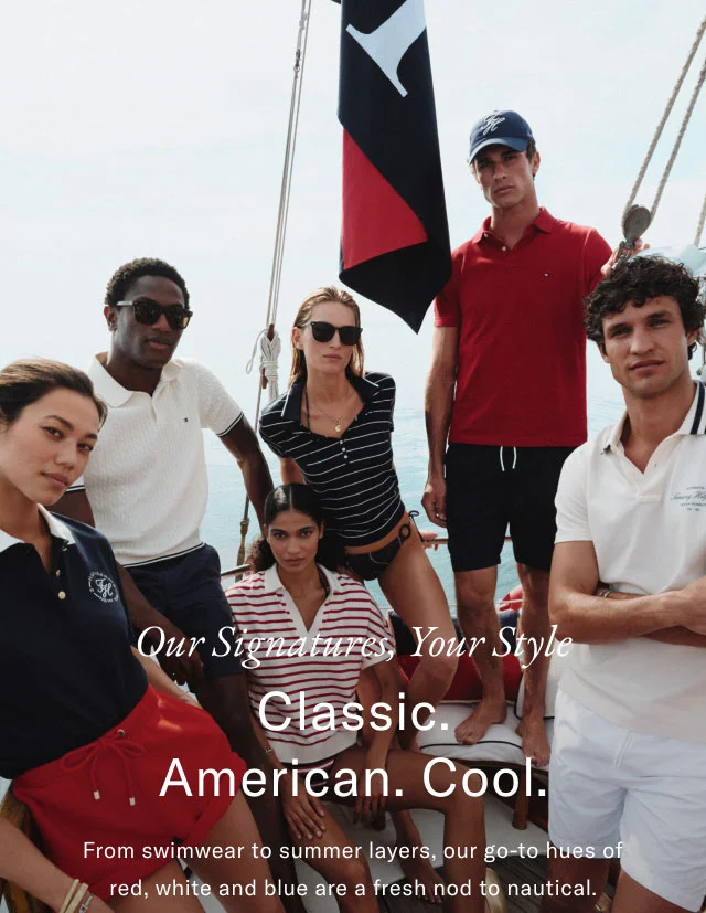 Our signatures, Your style Classic. American. Cool. From swimwear to summer layers, our go-to hues of red, white and blue are a fresh nod to nautical.
