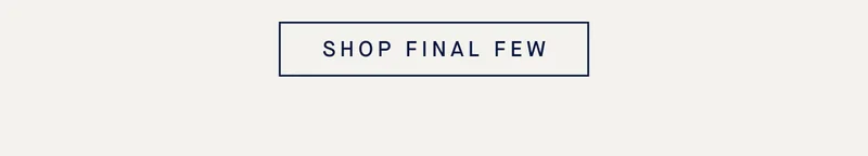 SHOP FINAL FEW