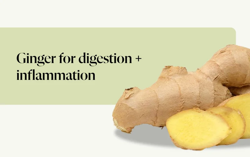 Ginger for digestion + inflammation