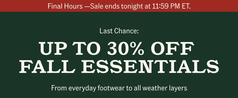 Last Chance: Up to 30% off Fall Essentials