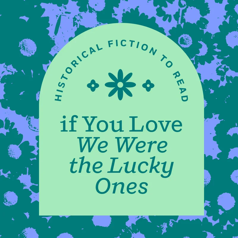 Historical Fiction if You Love "We Were the Lucky Ones"