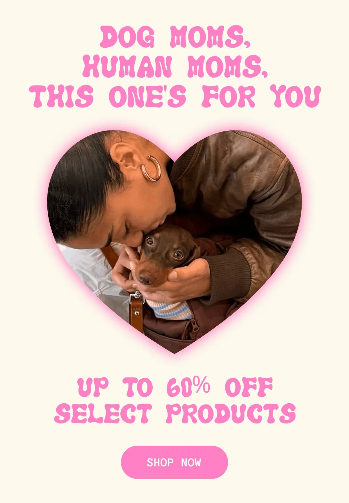 Dog Moms, Human Moms, This One’s for You