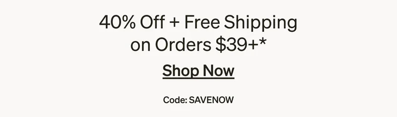 Take 40% off AND get your order of $39+ shipped free!