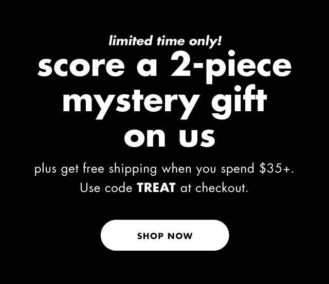 score a 3-piece mystery gift on us