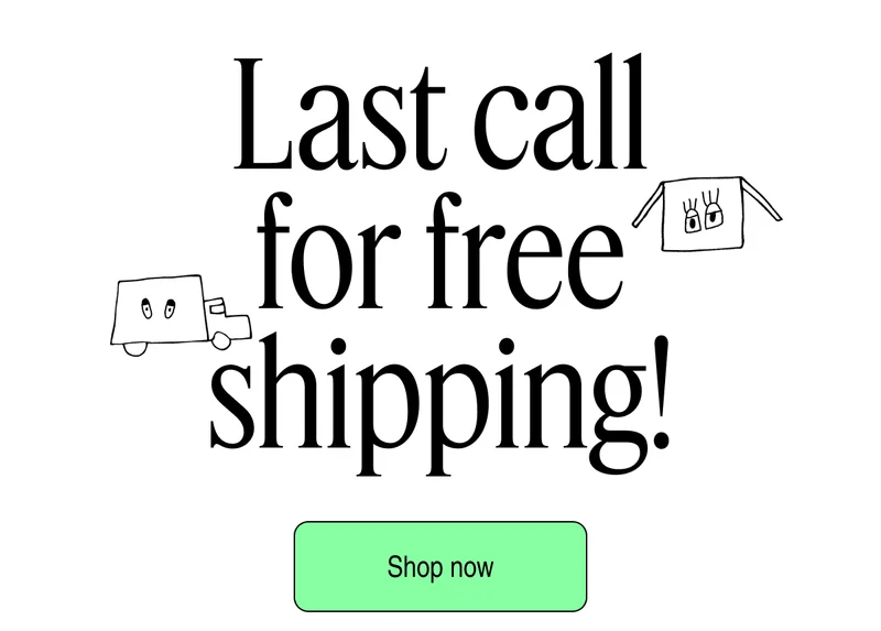Last call for free shipping! | Shop now