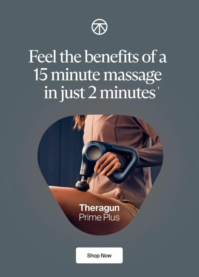 Feel the benefits of a 15 minute massage in just 2 minutes1 | Theragun Prime Plus | Shop Now