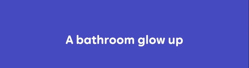 A bathroom glow up