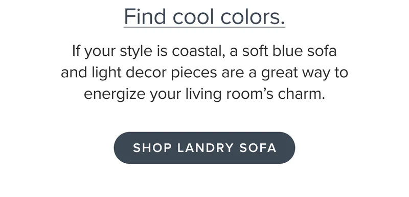 If your style is coastal, a soft blue sofa and light decor pieces are a great way to energize your living room’s charm.