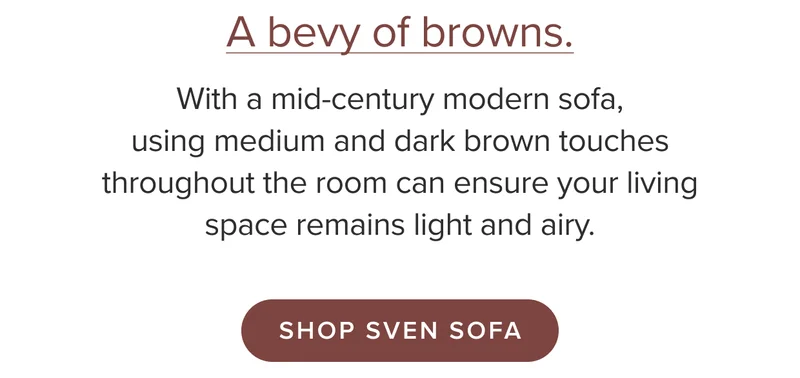 With a mid-century modern sofa, using medium and dark brown touches throughout the room can ensure your living space remains light and airy.