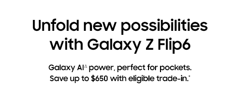 Unfold new possibilities with Galaxy Z Flip6 - Galaxy AI△ power, perfect for pockets. Save up to $650 with eligible trade-in.*