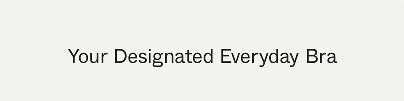 Your Designated Everyday Bra