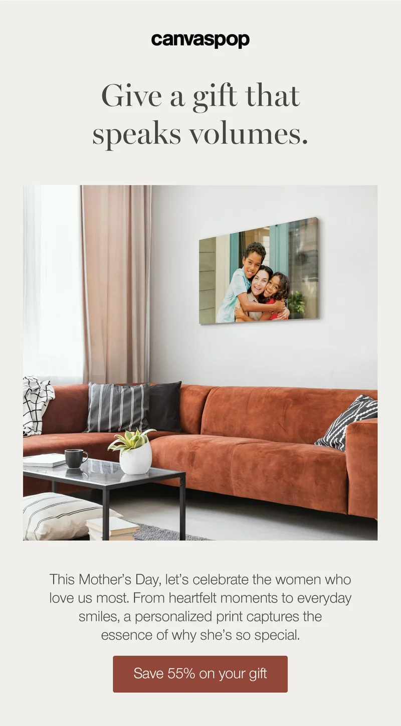 Give a gift that speaks volumes. This Mother's Day, let's celebrate the women who love us most. From heartfelt moments to everyday smiles, a personalized print captures the essence of why she's so special.
