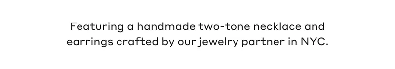 Featuring a handmade two-tone necklace and earrings crafted by our jewelry partner in NYC.