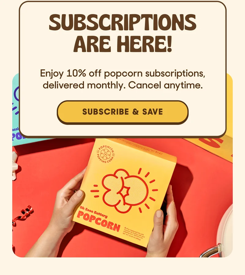 Subscriptions are here! 10% off popcorn.