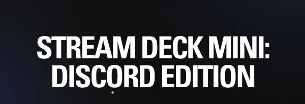 STREAM DECK MINI: DISCORD EDITION