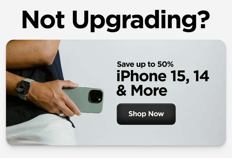 Not Upgrading? Save up to 50% on iPhone 15, 14, and more.
