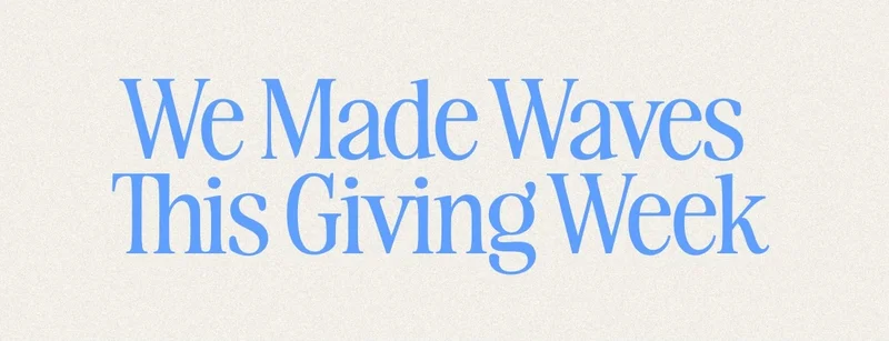 We Made Waves This Giving week.