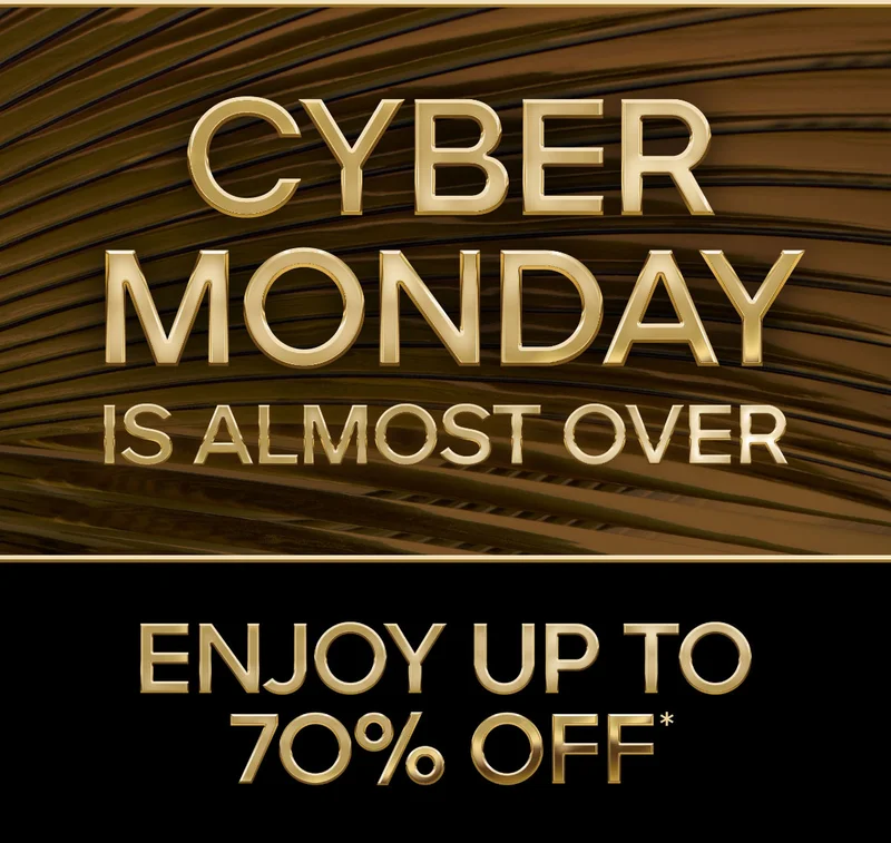 CYBER MONDAY IS ALMOST OVER ENJOY UP TO 70% OFF*