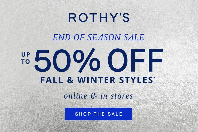END OF SEASON SALE UP TO 50% OFF FALL & WINTER STYLES* online & in stores SHOP THE SALE END OF SEASON SALE UP TO 50% OFF FALL & WINTER STYLES* online & in stores SHOP THE SALE
