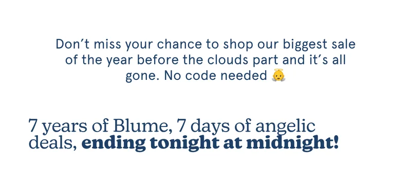 7 years of Blume, 7 days of angelic deals, ending tonight at midnight!