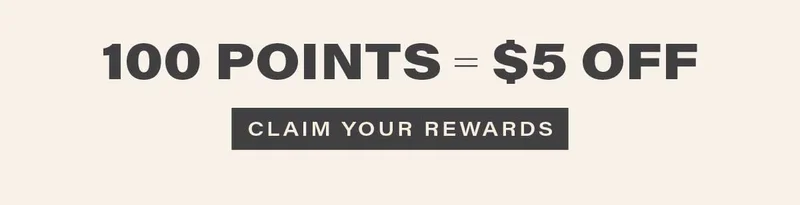 100 POINTS = $5 OFF [CLAIM YOUR REWARDS]