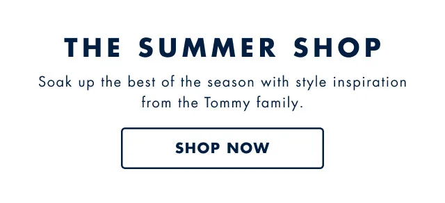 The summer shop Soak up the best of the season with style inspiration from the Tommy family. Shop now