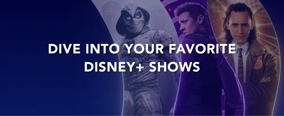 Dive Into Your Favorite Disney+ Shows