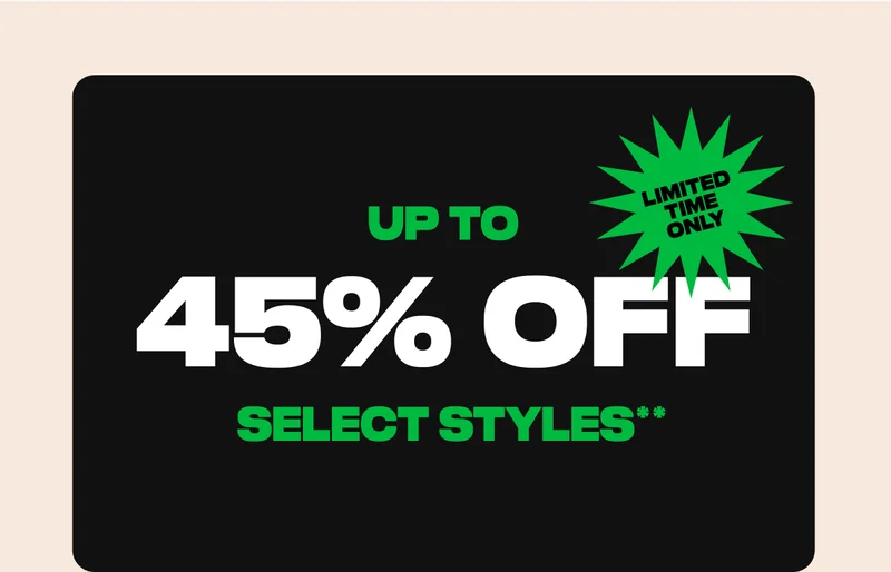Up to 45% off select styles**