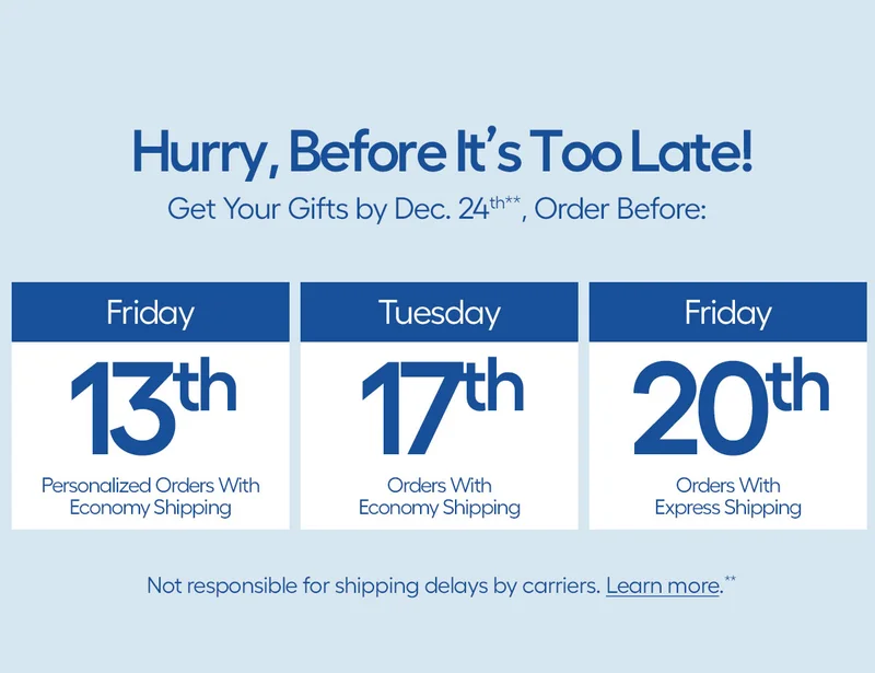 Hurry, Before It's Too Late! Get Your Gifts bu Dec. 24th, Order Before: