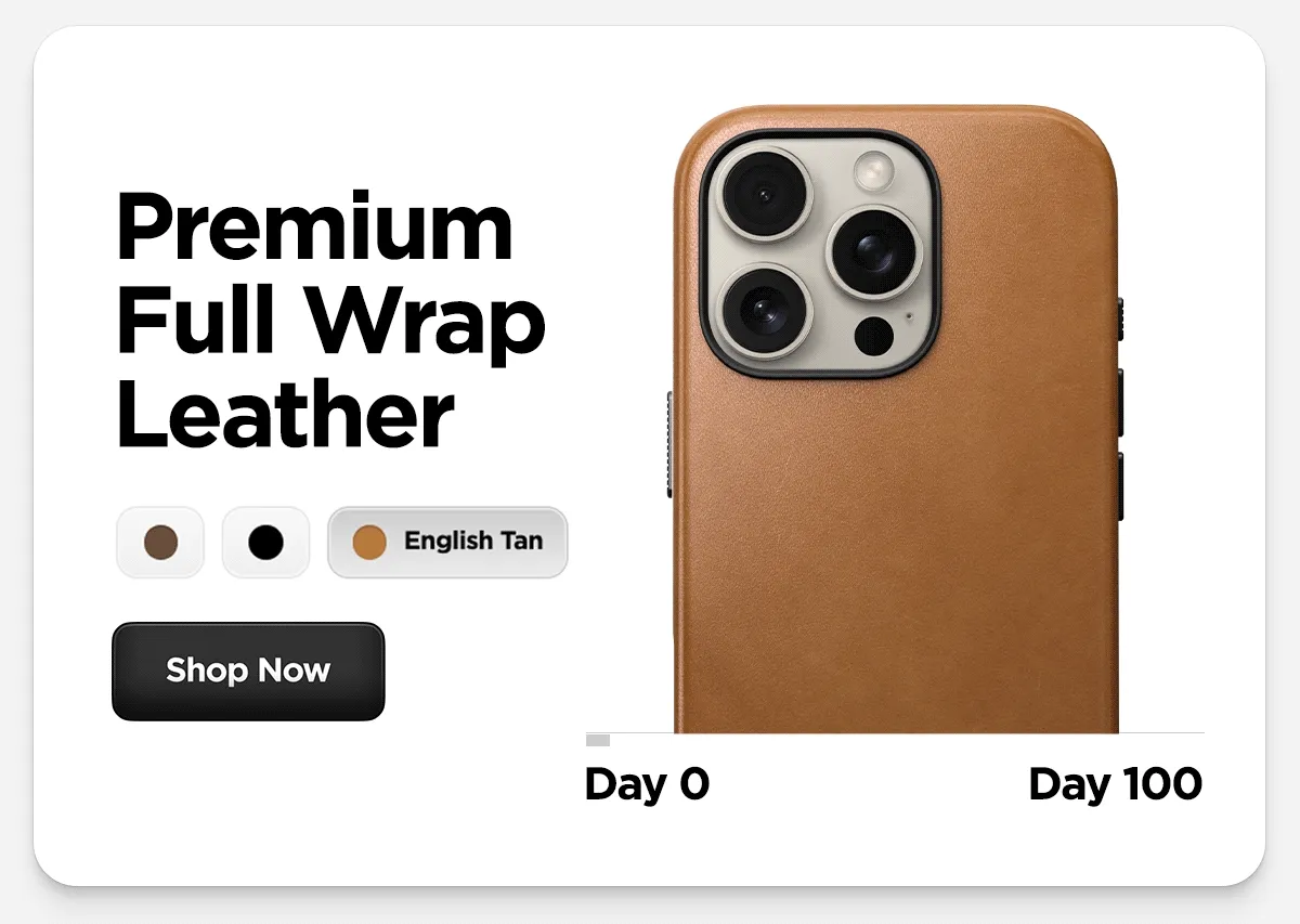 Premium Full Wrap Leather. Available in English Tan, Brown, and Black. It develops a beautiful patina over the course of 100 days. Shop Now.