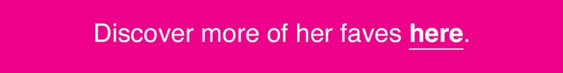 Discover more of her faves here!