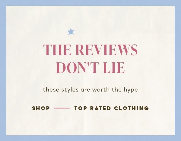 the reviews don't lie, these styles are worth the hype, shop top-rated clothing