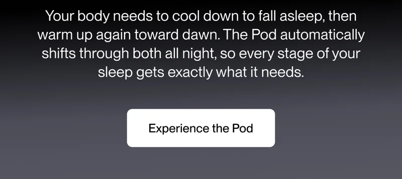 The Pod automatically shifts through both all night, so every stage of your sleep gets exactly what it needs.
