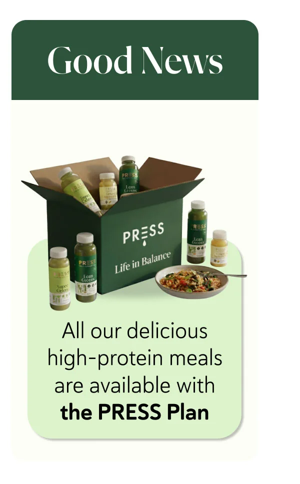 All our delicious high-protein meals are available with the PRESS Plan