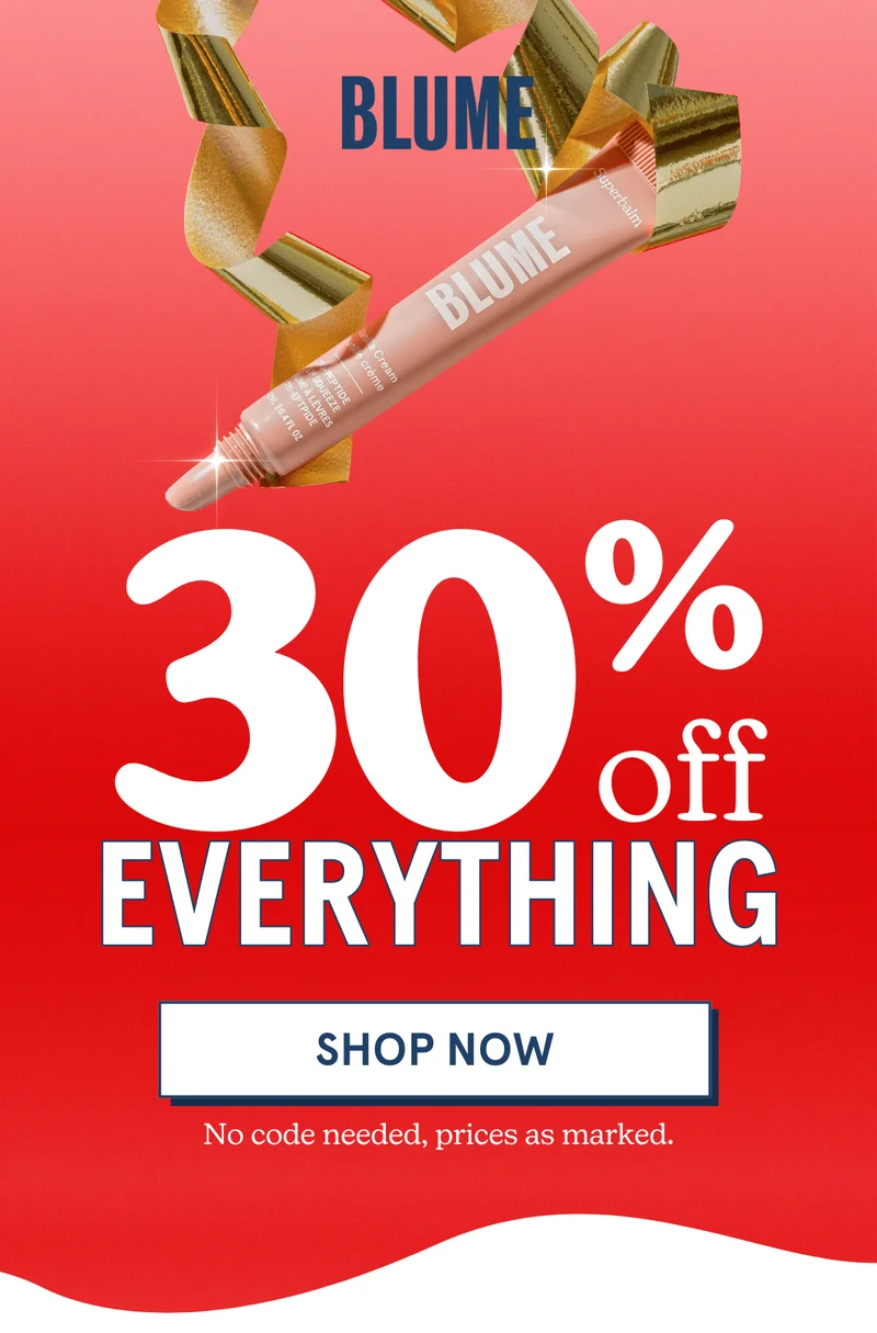 Blume: 30% off EVERYTHING [SHOP NOW] No code needed, prices as marked.