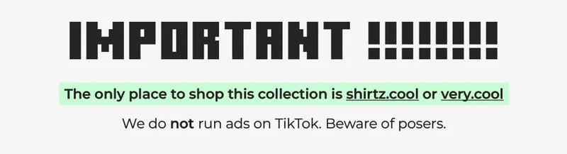 Important! The only place to shop this collection is shirtz.cool or very.cool. We do not run ads on TikTok. Beware of posers.