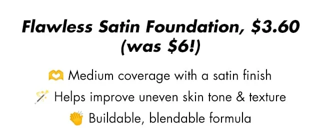 Medium coverage with a satin finish