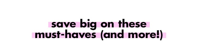 Save big on these must-haves