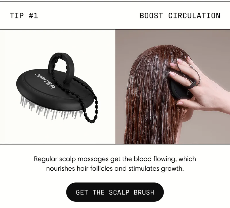 Tip #1 Boost circulation | Regular scalp massages get the blood flowing, which nourishes hair follicles and stimulates growth. Get the Scalp Brush