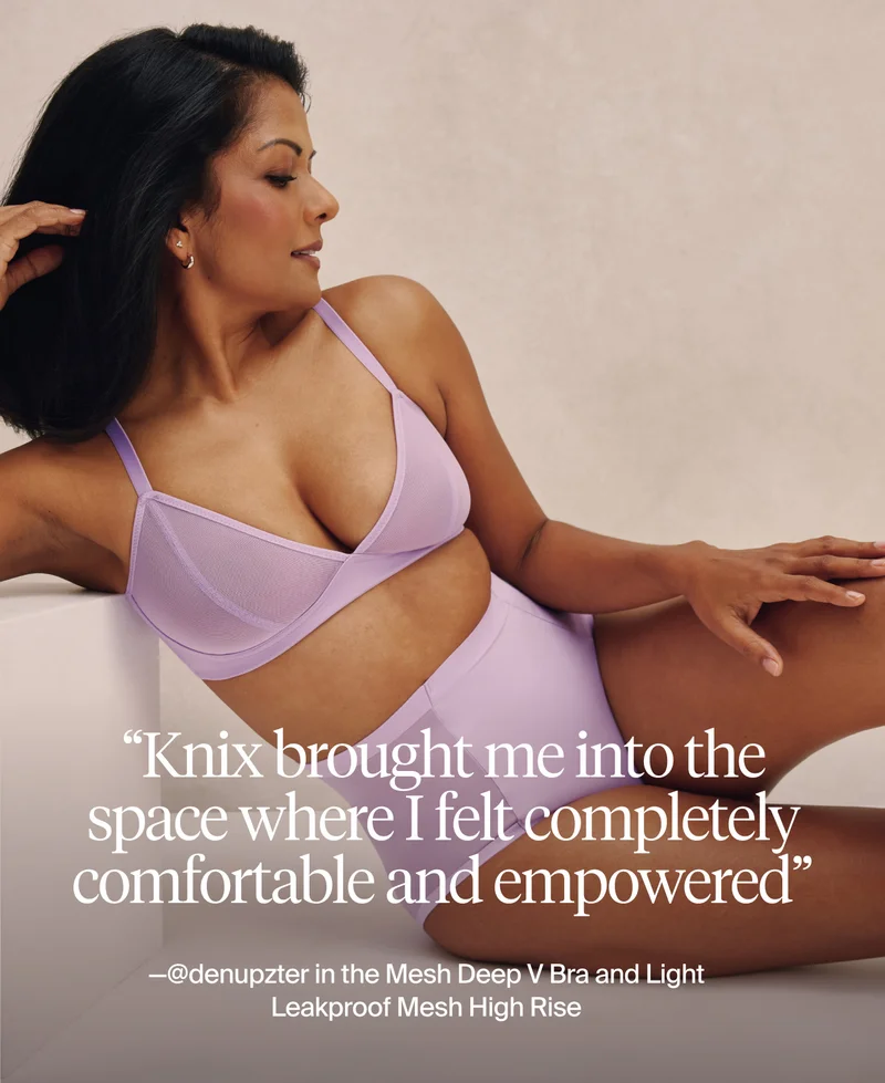 "knix brought me into the space where I felt completely comfortable and empowered" - @denupzter in the Mesh Deep V Bra and Light Leakproof Mesh High Rise.