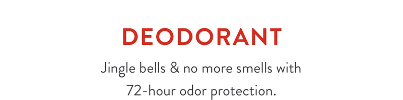 Deodorant | Jingle bells & no more smells with 72-hour odor protection.