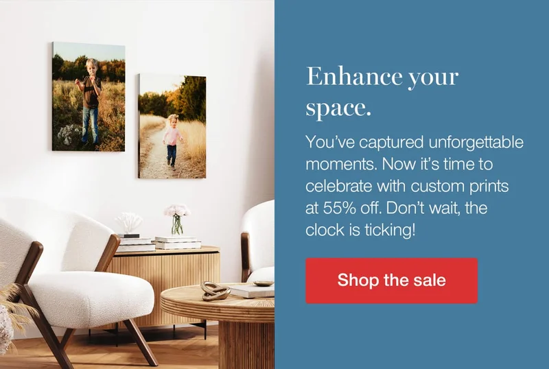 Enhance your space. You've captured unforgettable moments. Now it's time to celebrate with custom prints at 55% off. Don't wait, the clock is ticking!