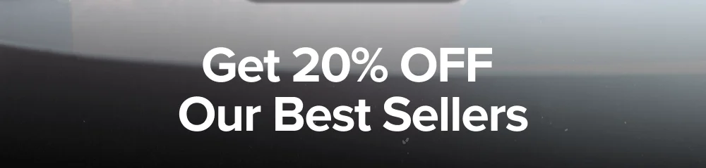 Get 20% OFF  Our Best Sellers