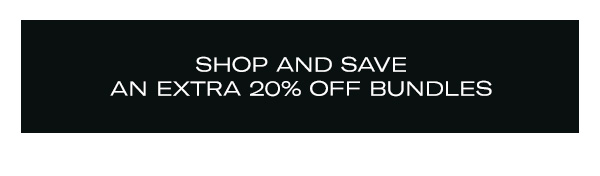 Shop & Save an Extra 20% Off Bundles