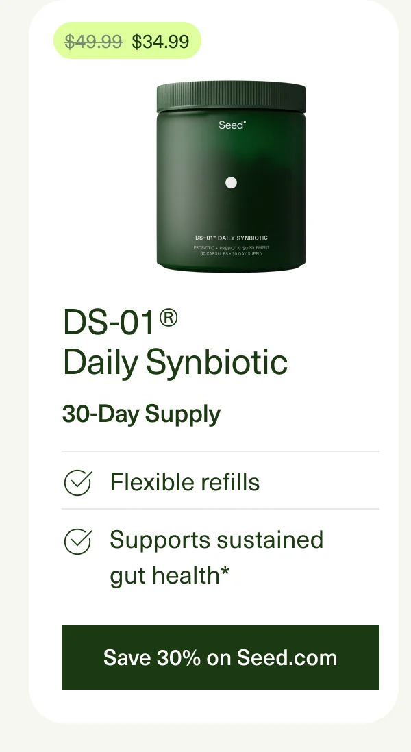 $34.99 | DS-01® Daily Synbiotic | 30-day supply | Flexible refills | Supports sustained gut health* | Save 30% on Seed.com