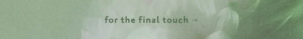 for the final touch